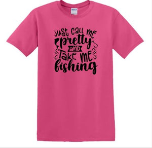 Just Call me Pretty and Take me Fishing T-Shirt