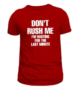Don't Rush Me T-Shirt
